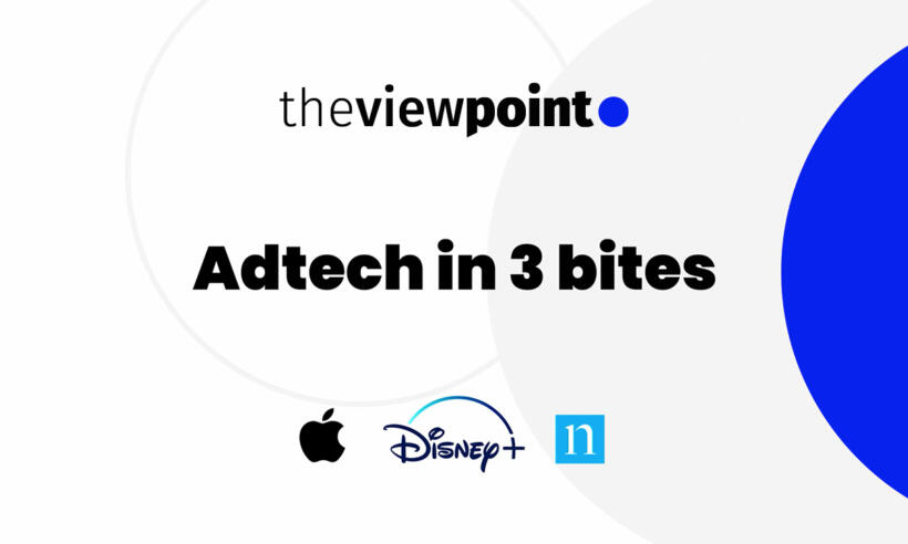 AdTech in 3 Bites: Apple, Disney, Nielsen